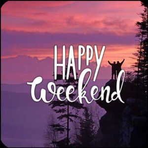 Happy Happy Happy Weekend